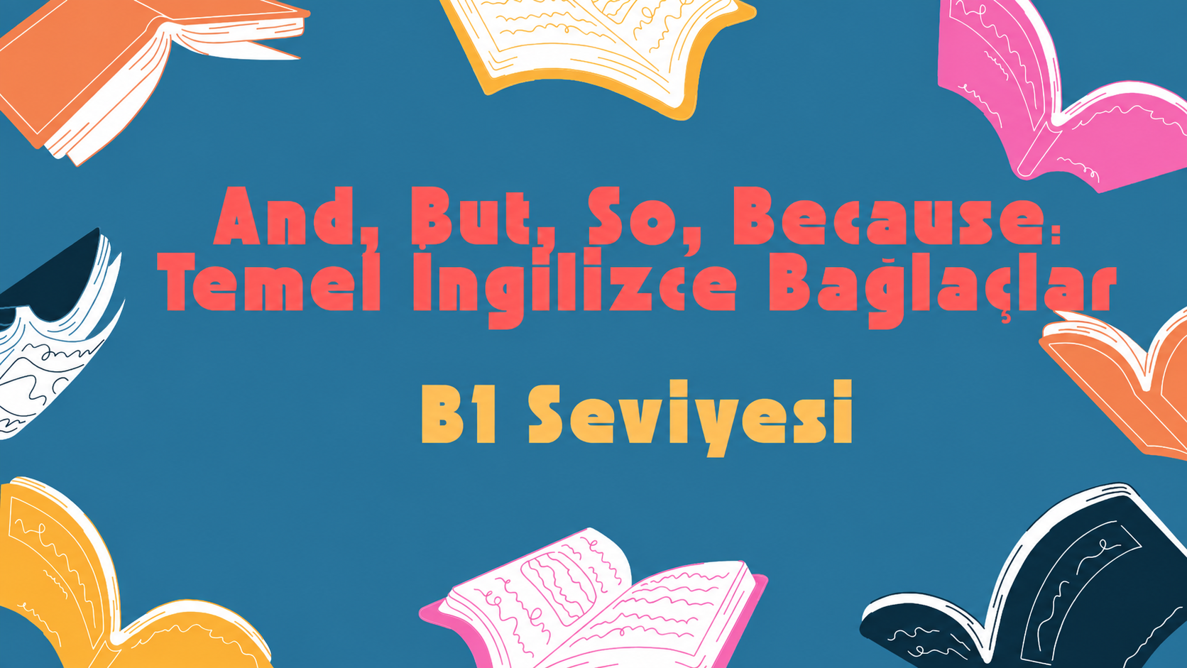 And, But, So, Because: �ngilizce Ba�la�lar B1 Seviyesi