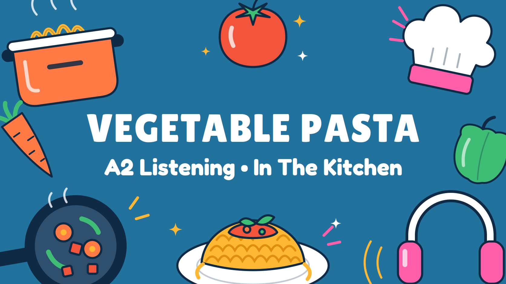 A2 Listening Practice � Emma's Vegetable Pasta Recipe