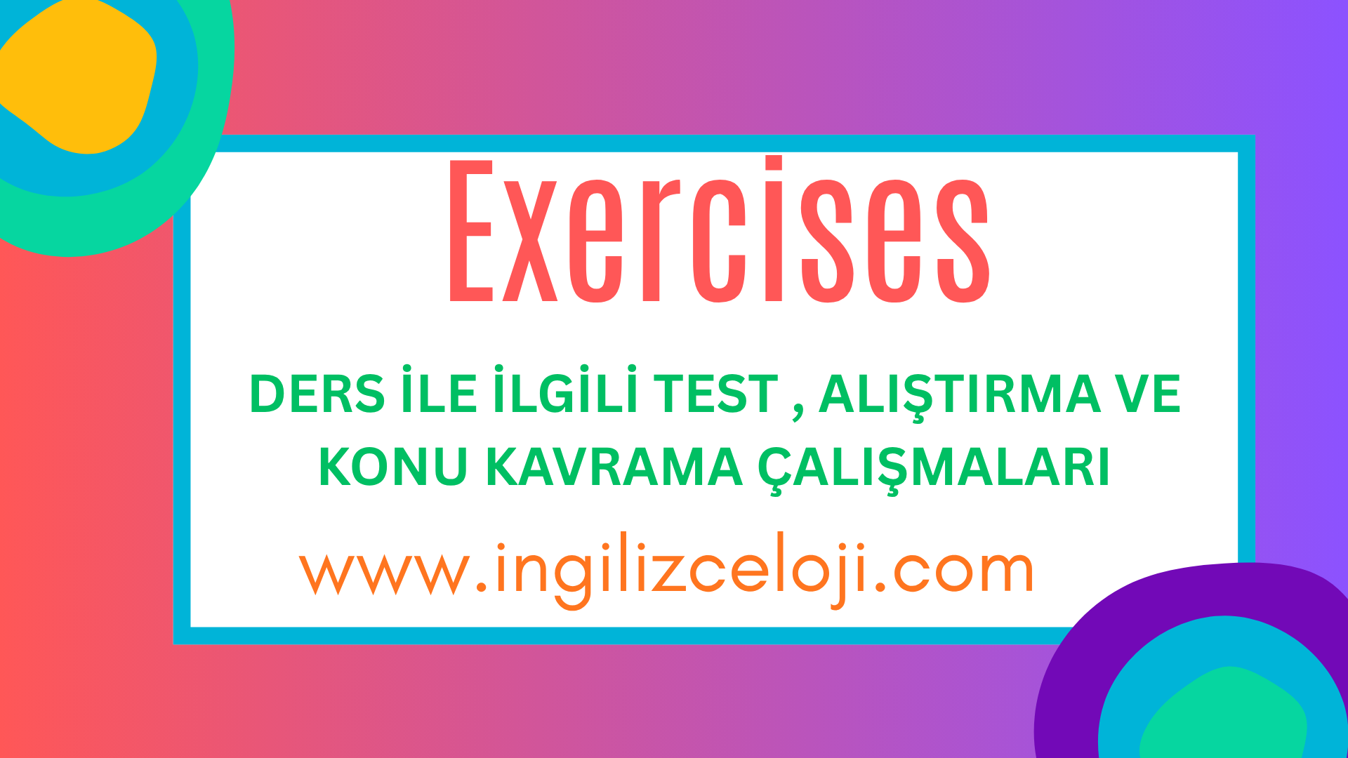 Exercises - KONU �LE �LG�L� TEST VE ALI�TIRMALAR